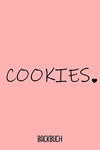 Cookie Backbuch: Backbuch A5 Zum Selbst Schreiben Als Geschenk F?r Keks Esser Und Backende Freundin / 6X9" - 120 Seiten Mit Rezeptvorlagen / Lustiges ... Backen F?r Deine Backrezepte (German Edition)