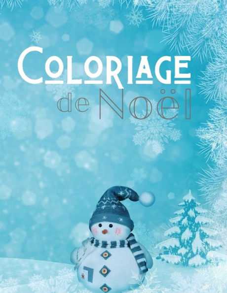 Coloriage de Noel: Grand Livre de Coloriage pour Enfants de 2 ? 6 ans | Grand format A4 | 55 illustrations tr?s vari?es sur le th?me de No?l | ... Enfant (Coloriage noel) (French Edition)