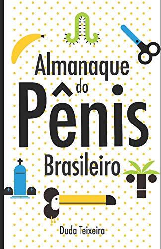 Almanaque do p?¬nis brasileiro (Portuguese Edition)
