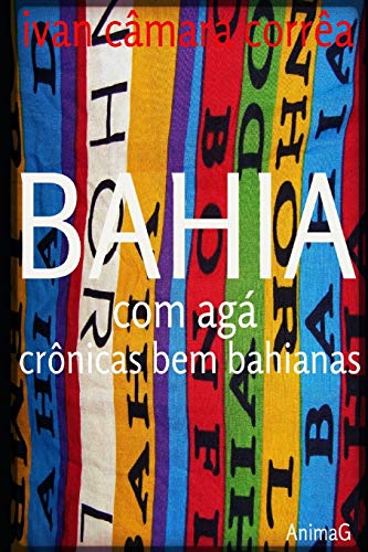 Bahia com Aga: cr??nicas bem bahianas (Portuguese Edition)