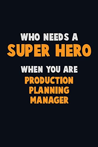 Who Need A Super Hero, When You Are Production Planning Manager: 6X9 Career Pride 120 Pages Writing Notebooks