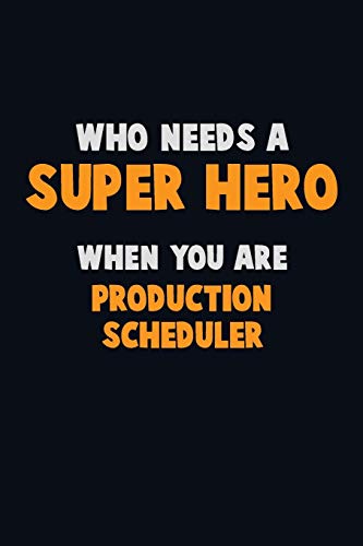 Who Need A Super Hero, When You Are Production Scheduler: 6X9 Career Pride 120 Pages Writing Notebooks