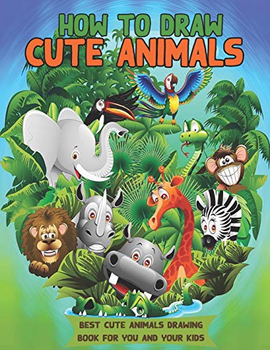 How To Draw Cute Animals: Great Gift For Kids Who Love Animals