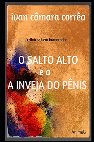 O Salto Alto E A Inveja Do P?nis (Portuguese Edition)
