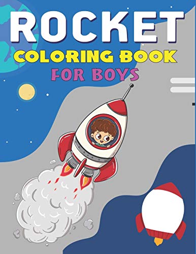 Rocket Coloring Book For Boys: Explore, Fun With Learn And Grow, Fantastic Space Rockets Activity Book For Kids ...! (Children's Coloring Books) Perfect Gift For Boys Who Loves Science And Technology