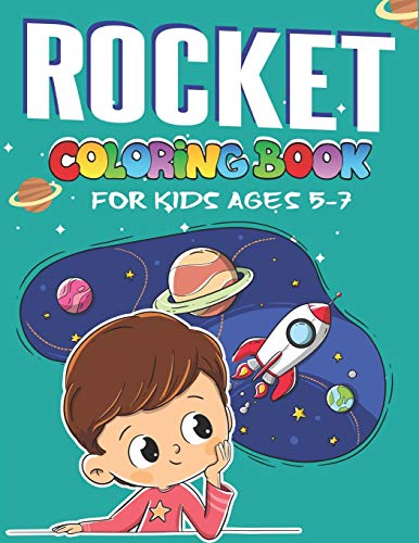 Rocket Coloring Book For Kids Ages 5-7: Explore, Fun With Learn And Grow, Fantastic Space Rockets Activity Book For Kids ...! (Children'S Coloring Books) Perfect Gift For Boys Or Girls