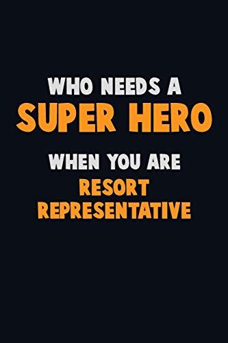 Who Need A Super Hero, When You Are Resort Representative: 6X9 Career Pride 120 Pages Writing Notebooks