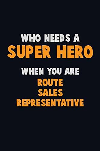 Who Need A Super Hero, When You Are Route Sales Representative: 6X9 Career Pride 120 Pages Writing Notebooks