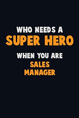 Who Need A Super Hero, When You Are Sales Manager: 6X9 Career Pride 120 Pages Writing Notebooks