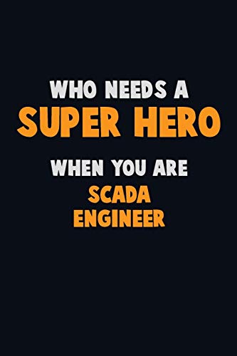 Who Need A Super Hero, When You Are Scada Engineer: 6X9 Career Pride 120 Pages Writing Notebooks