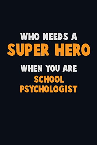 Who Need A Super Hero, When You Are School Psychologist: 6X9 Career Pride 120 Pages Writing Notebooks
