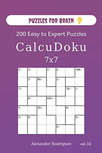 Puzzles For Brain - Calcudoku 200 Easy To Expert Puzzles 7X7 (Volume 33)
