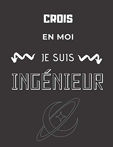 Crois En Moi Je Suis Ing?nieur (French Edition)