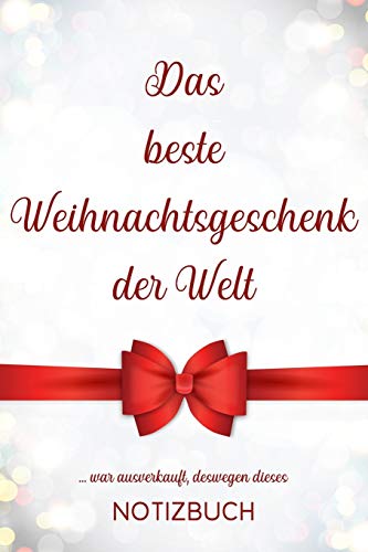 Das Beste Weihnachtsgeschenk Der Welt ...War Ausverkauft, Deswegen Dieses Notizbuch: Lustiges Geschenk Zu Weihnachten, Liniertes Buch Als Idee Zum Verschenken Für Männer Und Frauen (German Edition)