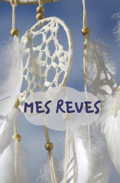 Mes Reves : Id?e Originale Pour No?l, Pour Offrir ? Tous Les R?veurs Et R?veuses Qui Souhaitent Comprendre D?velopper Et Interpr?ter Leurs R?ves Pour Une Vie Plus Belle Gai Et Souriante - 5,25Po X 8Po -120 Pages - Couverture Souple - 9781673977899