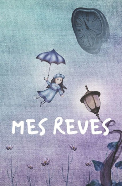 Mes Reves : Id?e Originale Pour No?l, Pour Offrir ? Tous Les R?veurs Et R?veuses Qui Souhaitent Comprendre D?velopper Et Interpr?ter Leurs R?ves Pour Une Vie Plus Belle Gai Et Souriante - 5,25Po X 8Po -120 Pages - Couverture Souple - 9781673994094
