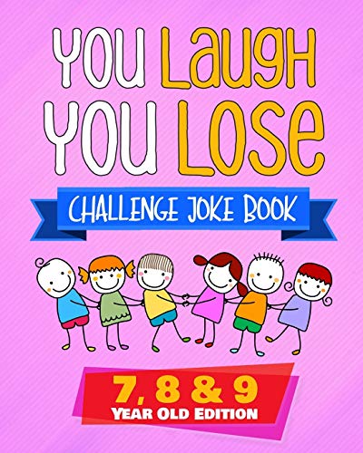 You Laugh You Lose Challenge Joke Book : 7, 8 & 9 Year Old Edition: The Lol Interactive Joke And Riddle Book Contest Game For Boys And Girls Age 7 To 9 (You Laugh You Lose (Book 2))
