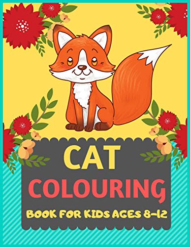 Cat Colouring Book For Kids Ages 8-12: Cat Coloring Book For Kids & Toddlers -Cat Coloring Books For Preschooler-Coloring Book For Boys, Girls, Fun Activity Book For Kids Ages 2-4 4-8