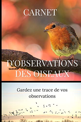 Carnet D'Observations Des Oiseaux: Carnet D'Observations Des Oiseaux (French Edition) - 9781674059136