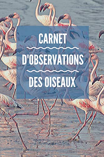 Carnet D'Observations Des Oiseaux: Carnet D'Observations Des Oiseaux (French Edition) - 9781674059860