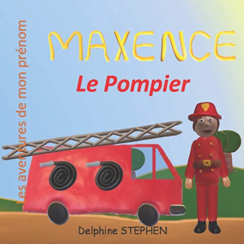Maxence Le Pompier: Les Aventures De Mon Prénom (French Edition) - 9781674079967