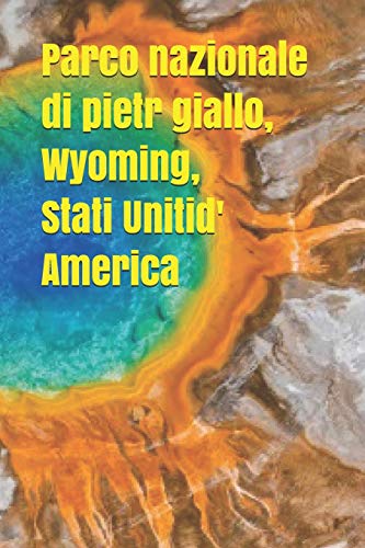 Parco Nazionale Di Pietra Giallo,Wyoming,Stati Uniti D'America (Italian Edition)