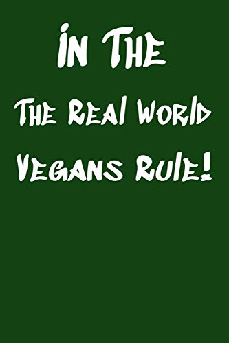 In The Real World Vegans Rule!: Vegan Recipe Cookbook For Vegetarians, Raw Food Enthusiast, Vegan Athletes And People Who Love Plant-Based Eating.