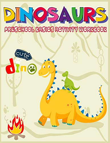 Dinosaurs Preschool Basics Activity Workbook: A Gorgeous Dinosaur Activity and Basic Math Book For Kids Ages 4-8 Fun Kid Workbook Game For Learning, ... Tracing,Shape,More or Less and More!