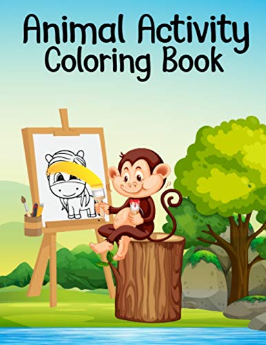 Animal Activity Coloring Book: Unique Design Toddlers, Kids & Adults Animal Coloring Book, Fun Activity Animals Coloring Book For Coloring Practice, Great Birthday Gift Coloring Book For Grandchild