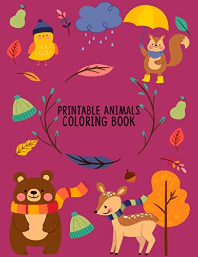 Printable Animals Coloring Book: Fun Activity Animal Coloring Books For Toddlers, Christmas & Birthday Gifts Coloring Book For Daughter & ... Design Animals Coloring Books For Relaxation