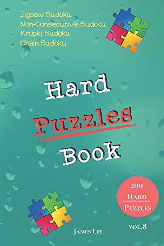 Hard Puzzles Book - Jigsaw Sudoku,Non-Consecutive Sudoku,Kropki Sudoku,Chain Sudoku - 200 Hard Puzzles vol.8