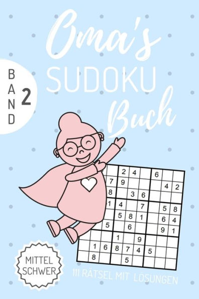 Oma'S Sudoku Buch Mittel Schwer 111 R?tsel Mit L?sungen Band 2 : A4 Sudoku Buch ?ber 100 Sudoku-R?tsel Mit L?sungen - Mittel-Schwer - Tolles R?tselbuch - Ged?chtnistraining F?r Senioren - Geschenkidee Deine Oma - 9781674307848