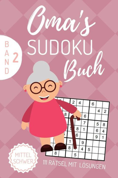 Oma'S Sudoku Buch Mittel Schwer 111 R?tsel Mit L?sungen Band 2 : A4 Sudoku Buch ?ber 100 Sudoku-R?tsel Mit L?sungen - Mittel-Schwer - Tolles R?tselbuch - Ged?chtnistraining F?r Senioren - Geschenkidee Deine Oma - 9781674307879