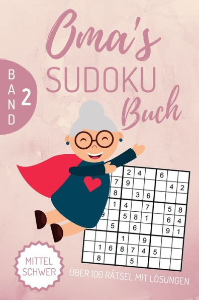 Oma'S Sudoku Buch Mittel Schwer ?ber 100 R?tsel Mit L?sungen Band 2 : A4 Sudoku Buch ?ber 100 Sudoku-R?tsel Mit L?sungen - Mittel-Schwer - Tolles R?tselbuch - Ged?chtnistraining F?r Senioren - Geschenkidee Deine Oma
