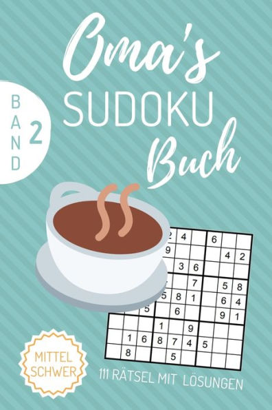 Oma's Sudoku Buch Mittel Schwer 111 Rätsel Mit Lösungen Band 2 : A4 Sudoku Buch Über 100 Sudoku-Rätsel Mit Lösungen - Mittel-Schwer - Tolles Rätselbuch - Gedächtnistraining Für Senioren - Geschenkidee Deine Oma