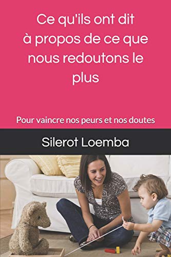 Ce qu'ils ont dit ?ß propos de ce que nous redoutons le plus: Pour vaincre nos peurs et nos doutes (French Edition)