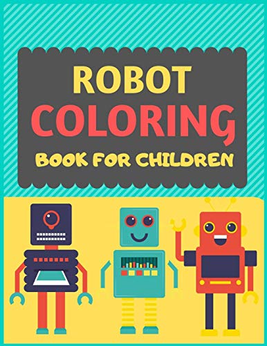 Robot Coloring Book For Children: A robot colouring activity book for kids. Great robot activity gift for little children. Fun Easy Adorable colouring ... Funny robot colouring book for toddlers