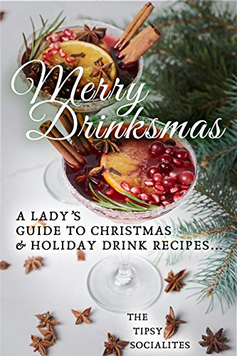 A Lady’S Guide To Christmas & Holiday Drink Recipes…: Merry Drinksmas!