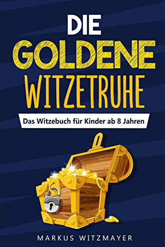 Die goldene Witzetruhe: Das Witzebuch f??r Kinder ab 8 Jahren (German Edition)