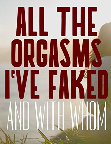 All The Orgasms I'Ve Faked And With Whom