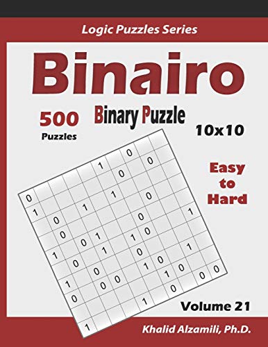 Binairo (Binary Puzzle): 500 Easy to Hard (10x10) : Keep Your Brain Young (Logic Puzzles Series)