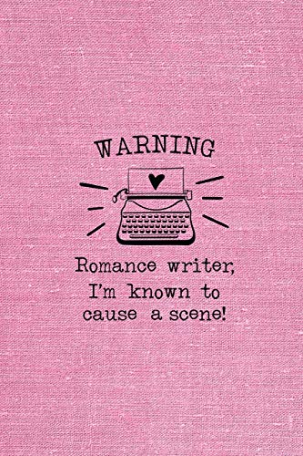 Warning - Romance Writer, I'M Known To Cause A Scene!