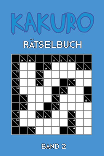 Kakuro Ratselbuch Band: Kreuzsummen Ratselheft mit 200 Ratseln und L??sung, Puzzle (German Edition)