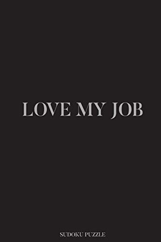 Love My Job: Sudoku Puzzle: 100 Hard Level Sudoku Puzzles With Funny Sarcastic Book Cover, 6X9 Travel Size, Great Gift For Sudoku Lovers, Puzzle Book, ... Colleague Coworker Manager Boss, Work Gift