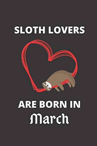 Sloth Lovers Are Born In March: 120 Pages, 6 X 9 Size,