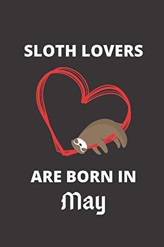 Sloth Lovers Are Born In May: 120 Pages, 6 X 9 Size,