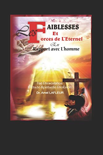 Les Faiblesses Et Forces De L'Eternel En Rapport Avec L'Homme (French Edition)