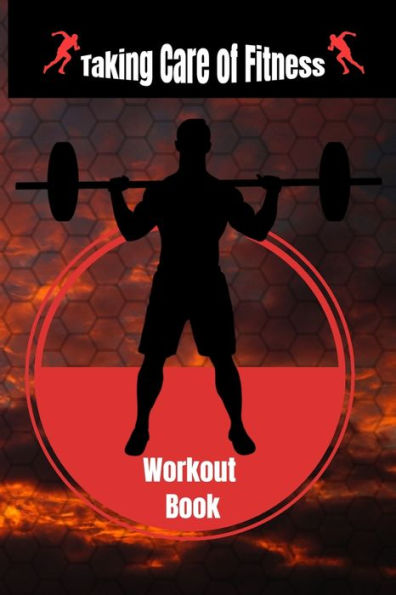 Taking Care Of Fitness Workout Book : The Smart Way To Treat Your Fitness Like Your Business