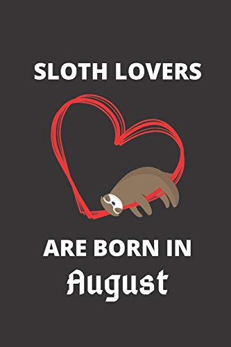 Sloth Lovers Are Born In August: 120 Pages, 6 X 9 Size,