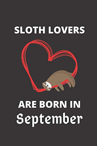 Sloth Lovers Are Born In September: 120 Pages, 6 X 9 Size,